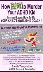 How NOT to murder your ADHD kid